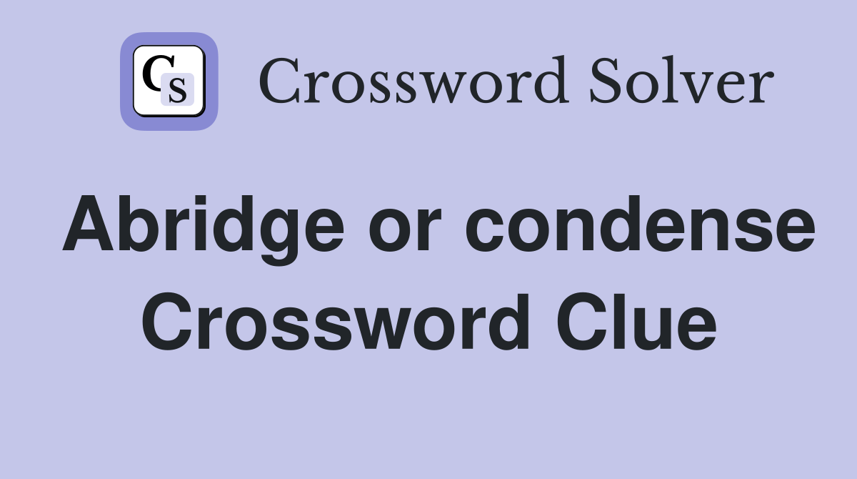 Abridge or condense Crossword Clue Answers Crossword Solver